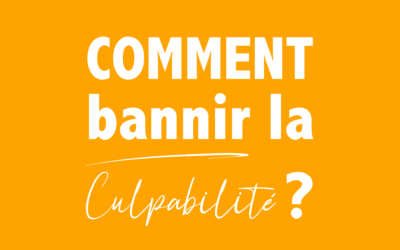 Comment bannir la culpabilité ? 😱