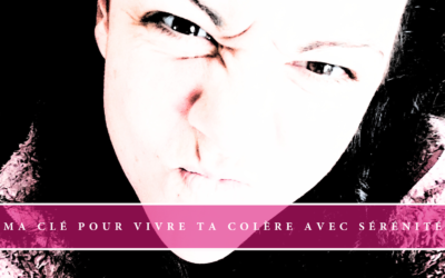 Ma clé pour vivre ta colère avec sérénité 🔑