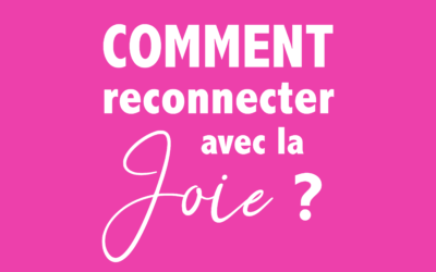 Comment reconnecter à la joie ?