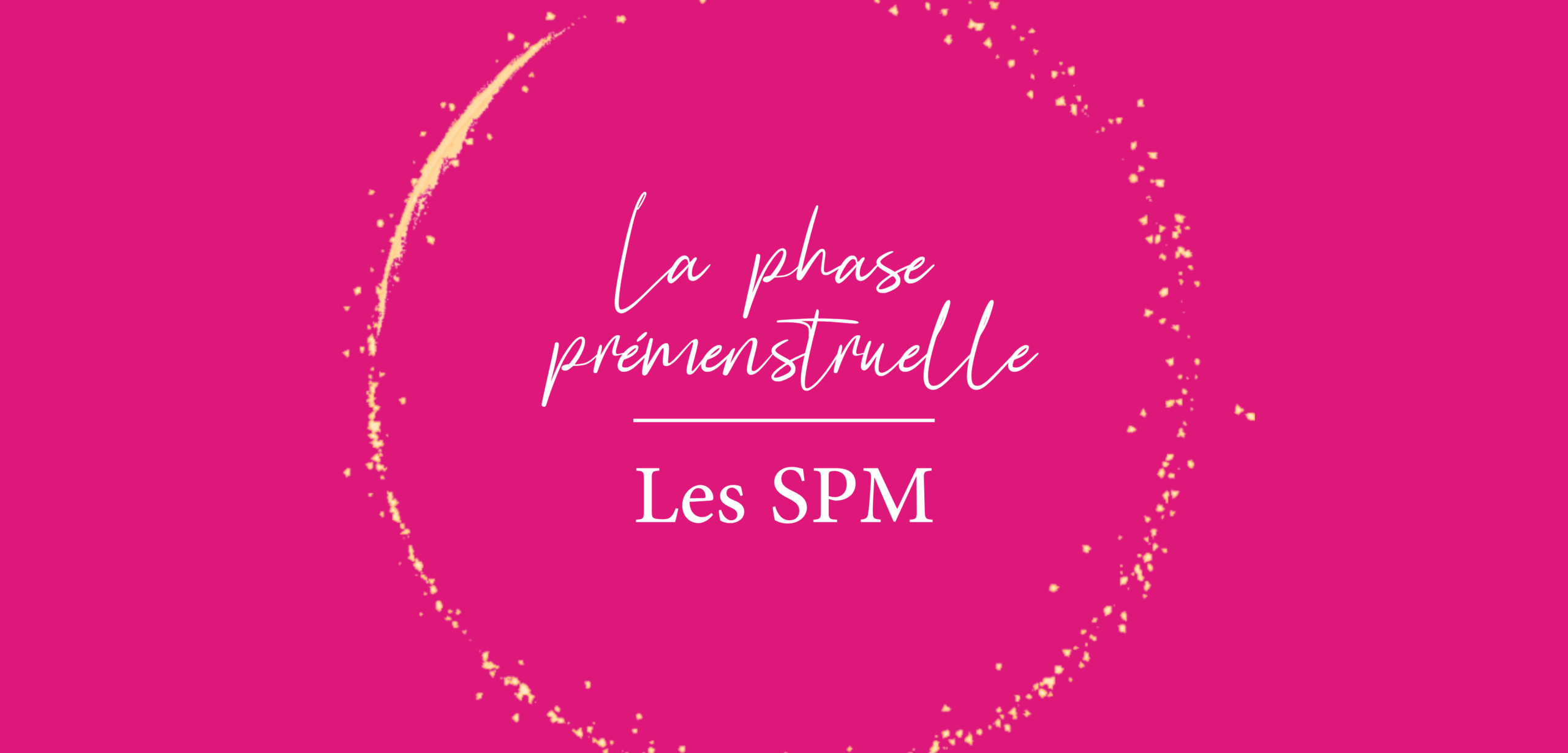 Sazz Atelier • La phase prémenstruelle • Les SPM Sazz Atelier • La phase prémenstruelle • Les SPM