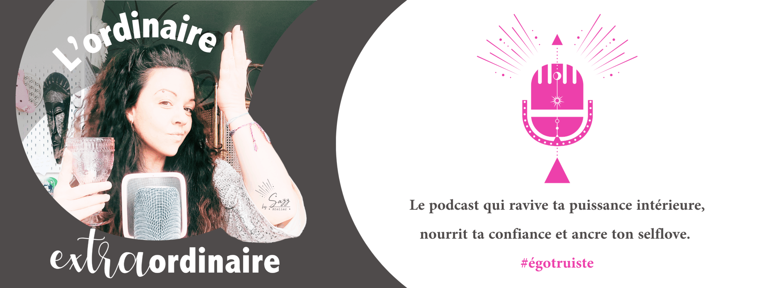 Le podcast • L'ordinaire EXTRAordinaire • égotruiste